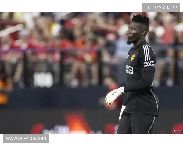 曼联门将奥纳纳欧冠重伤，赛季报销引发连锁反应